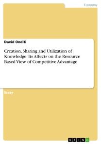 Creation, Sharing and Utilization of Knowledge. Its Affects on the Resource Based View of Competitive Advantage photo №1