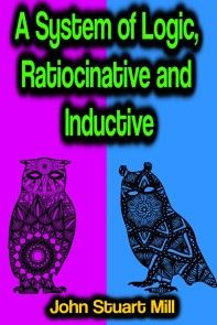 A System of Logic, Ratiocinative and Inductive photo №1