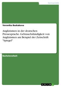 Anglizismen in der deutschen Pressesprache. Gebrauchshäufigkeit von Anglizismen am Beispiel der Zeitschrift 