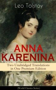 ANNA KARENINA - Two Unabridged Translations in One Premium Edition (World Classics Series) photo №1