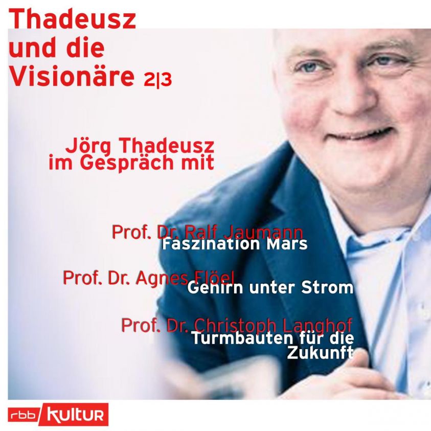 Jörg Thadeusz im Gespräch mit Prof. Dr. Ralf Jaumann, Prof. Dr. Agnes Flöel und Prof. Dr. Christoph Langhof - Thadeusz und die Visionäre, Teil 2 (Ungekürzt) Foto 2