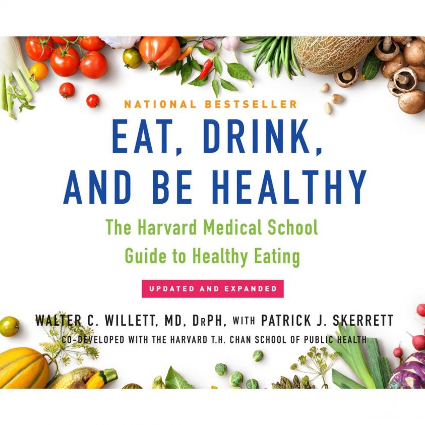 Eat, Drink, and Be Healthy - The Harvard Medical School Guide to Healthy Eating (Unabridged) photo №1