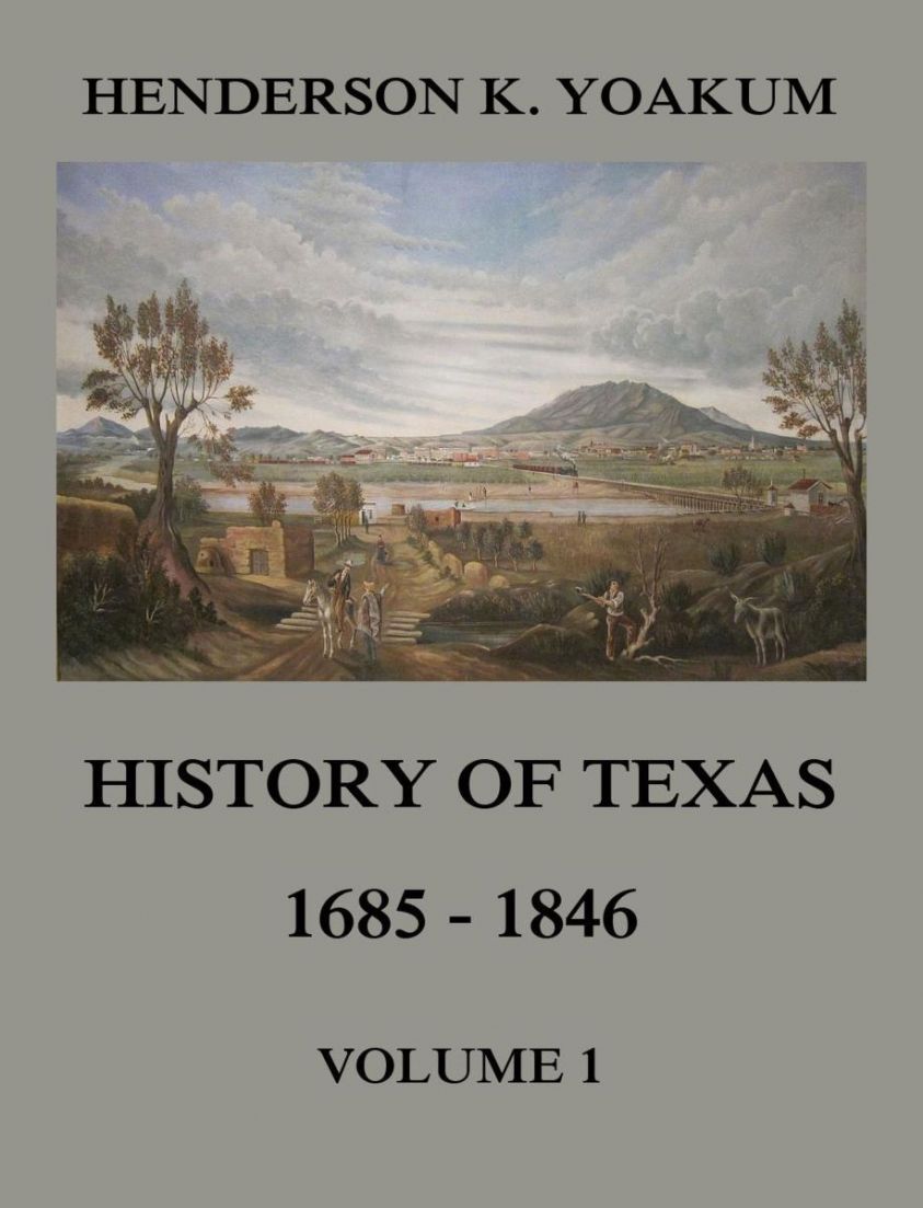 History of Texas 1685 - 1846, Volume 1 photo №1