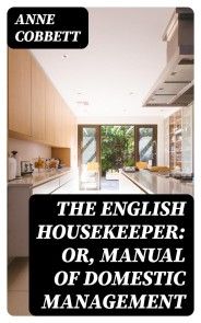 The English Housekeeper: Or, Manual of Domestic Management photo №1