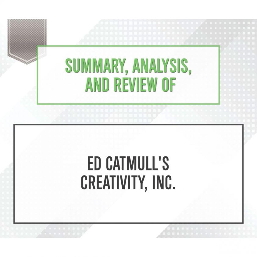 Summary, Analysis, and Review of Ed Catmull's Creativity, Inc. photo 2