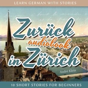 Learn German with Stories: Zurück in Zürich - 10 Short Stories for Beginners Foto 1