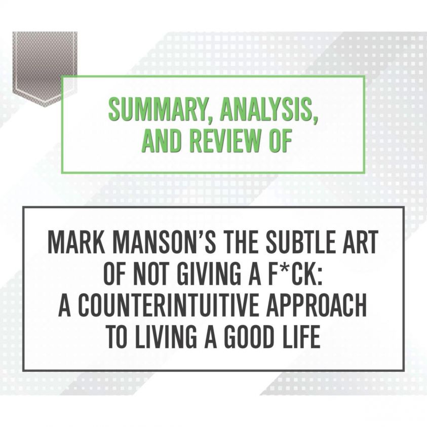 Summary, Analysis, and Review of Mark Manson's The Subtle Art of Not Giving a F*ck: A Counterintuitive Approach to Living a Good Life photo 2