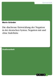 Die diachrone Entwicklung der Negation in der deutschen Syntax. Negation mit und ohne Indefinita Foto №1