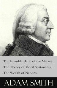 The Invisible Hand of the Market: The Theory of Moral Sentiments + The Wealth of Nations (2 Pioneering Studies of Capitalism) photo №1