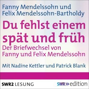 Du fehlst einem spät und früh - Der Briefwechsel von Fanny und Felix Mendelssohn Foto 1