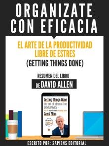 Organizate Con Eficacia: El Arte De La Productividad Libre De Estres (Getting Things Done) - Resumen Del Libro De David Allen Foto №1