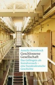 Geschlossene Gesellschaft. Das Gefängnis als Sozialversuch - eine bundesdeutsche Geschichte Foto №1