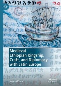 Medieval Ethiopian Kingship, Craft, and Diplomacy with Latin Europe photo №1