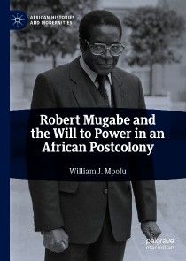 Robert Mugabe and the Will to Power in an African Postcolony photo №1
