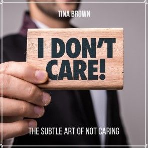 I Don't Care: The Subtle Art of Not Caring photo №1