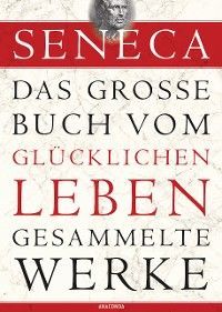 Seneca, Das große Buch vom glücklichen Leben - Gesammelte Werke Foto 2