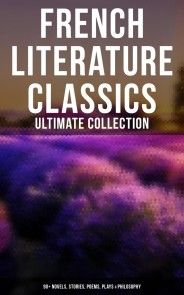 French Literature Classics - Ultimate Collection: 90+ Novels, Stories, Poems, Plays & Philosophy photo №1