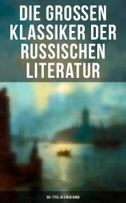 Die großen Klassiker der russischen Literatur: 30+ Titel in einem Band Foto №1