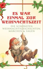 Es war einmal zur Weihnachtszeit: Die schönsten Weihnachtsgeschichten, Märchen & Sagen Foto №1