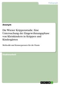 Die Wiener Krippenstudie. Eine Untersuchung der Eingewöhnungsphase von Kleinkindern in Krippen und Kindergärten Foto №1