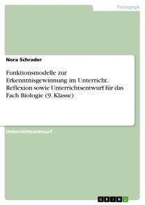 Funktionsmodelle zur Erkenntnisgewinnung im Unterricht. Reflexion sowie Unterrichtsentwurf für das Fach Biologie (9. Klasse) Foto №1