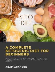 A Complete Ketogenic Diet for Beginners:  Plan, Benefits, Low Carb, Weight Loss, Diabetes & More photo №1