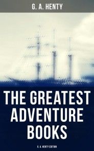The Greatest Adventure Books - G. A. Henty Edition photo №1