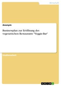 Businessplan zur Eröffnung des vegetarischen Restaurants 