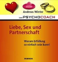 Der Psychocoach 4: Liebe, Sex und Partnerschaft. Warum Erfüllung so einfach sein kann! photo 2