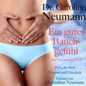 Dr. Caroline Neumann: Ein gutes Bauchgefühl. Der Verdauungstrakt Foto 1