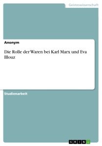 Die Rolle der Waren bei Karl Marx und Eva Illouz Foto №1