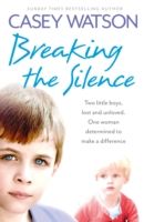 Breaking the Silence: Two little boys, lost and unloved. One foster carer determined to make a difference. photo №1