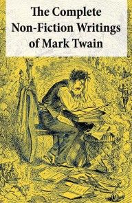 The Complete Non-Fiction Writings of Mark Twain: Old Times on the Mississippi + Life on the Mississippi + Christian Science + Queen Victoria's Jubilee + My Platonic Sweetheart + Editorial Wild Oats photo №1