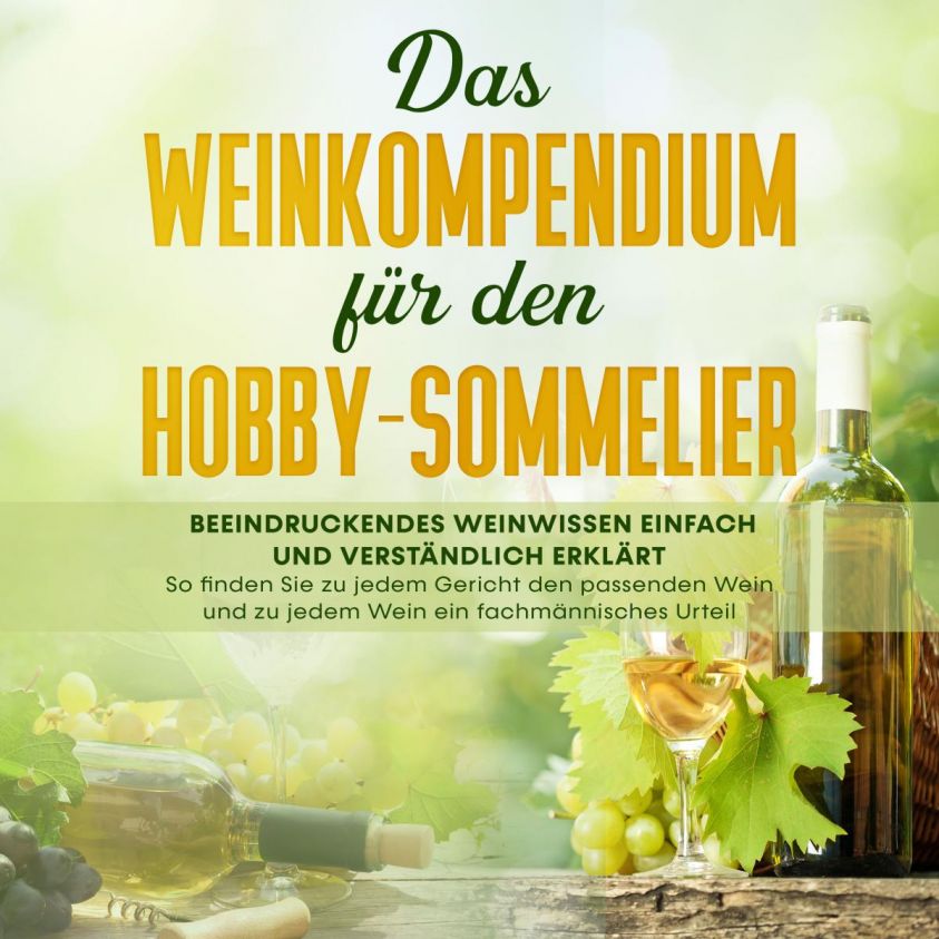 Das Weinkompendium für den Hobby-Sommelier: Beeindruckendes Weinwissen einfach und verständlich erklärt - So finden Sie zu jedem Gericht den passenden Wein und zu jedem Wein ein fachmännisches Foto 2