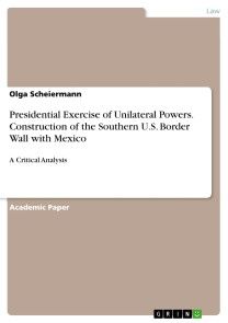 Presidential Exercise of Unilateral Powers. Construction of the Southern U.S. Border Wall with Mexico photo №1