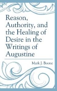 Reason, Authority, and the Healing of Desire in the Writings of Augustine photo 1