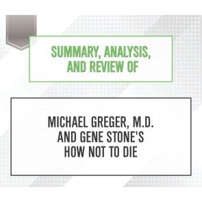 Summary, Analysis, and Review of Michael Greger, M.D. and Gene Stone's How Not to Die photo 1
