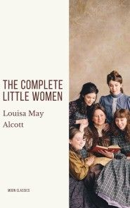 The Complete Little Women: Little Women, Good Wives, Little Men, Jo's Boys photo №1