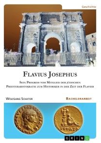 Flavius Josephus. Sein Progress vom Mitglied der jüdischen Priesteraristokratie zum Historiker in der Zeit der Flavier Foto №1