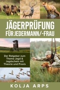 Jägerprüfung für jedermann/-frau - Der Ratgeber zum Thema Jagd & Jagdschein mit Theorie und Praxis Foto №1