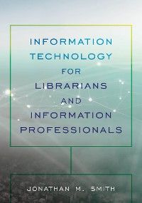 Information Technology for Librarians and Information Professionals photo №1