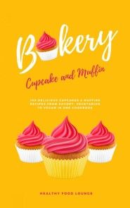 Cupcake And Muffin Bakery: 100 Delicious Cupcakes And Muffins Recipes From Savory, Vegetarian To Vegan In One Cookbook photo №1