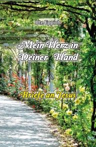 Mein Herz in Deiner Hand - Briefe an Jesus Foto №1