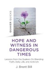 Quaker Quicks - Hope and Witness in Dangerous Times photo №1