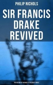 Sir Francis Drake Revived: The History of Voyages to the West Indies photo №1