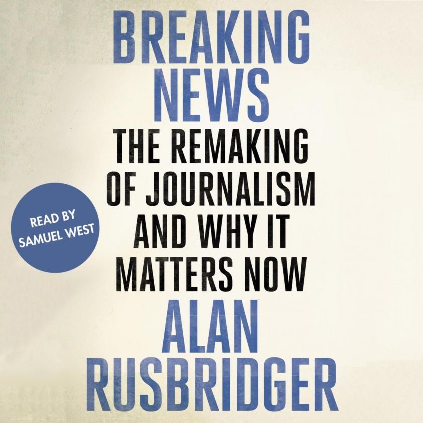 Breaking News - The Remaking of Journalism and Why It Matters Now (Unabridged) photo №1