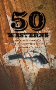 50 Westerns - The Best Adventures, Gunfight Duels, Battles, Rider Trails & Legendary Outlaws photo №1
