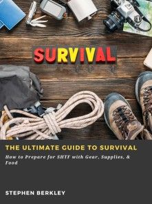 The Ultimate Guide to Survival: How to Prepare for SHTF with Gear, Supplies, & Food photo №1
