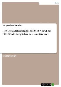 Der Sozialdatenschutz, das SGB X und die EU-DSGVO. Möglichkeiten und Grenzen Foto №1