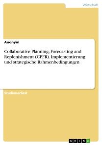 Collaborative Planning, Forecasting and Replenishment (CPFR). Implementierung und strategische Rahmenbedingungen Foto №1